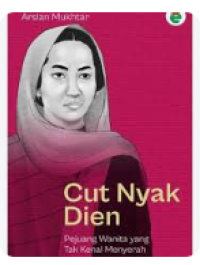 Image of Cut Nyak Dien : Pejuang Wanita yang Tak Kenal Menyerah